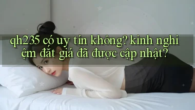 qh235 có uy tín không kinh nghiệm đắt giá đã được cập nhật