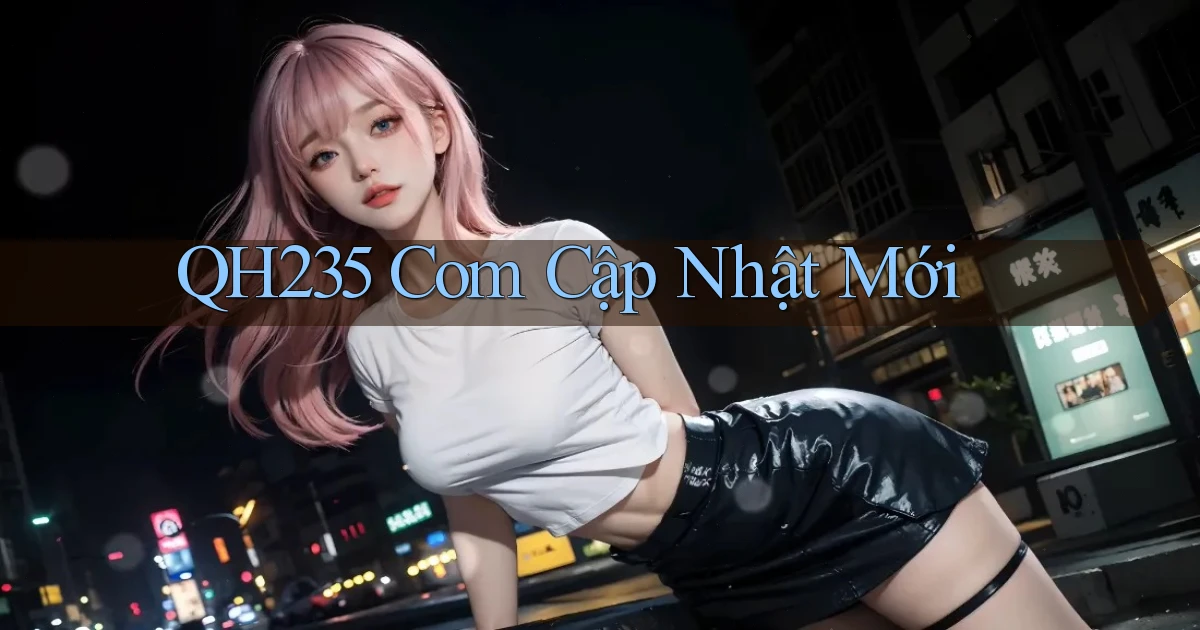 qh235 com cập nhật mới