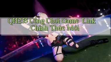 qh235   Cổng Chơi Game ｜ Link Chính Thức Mới