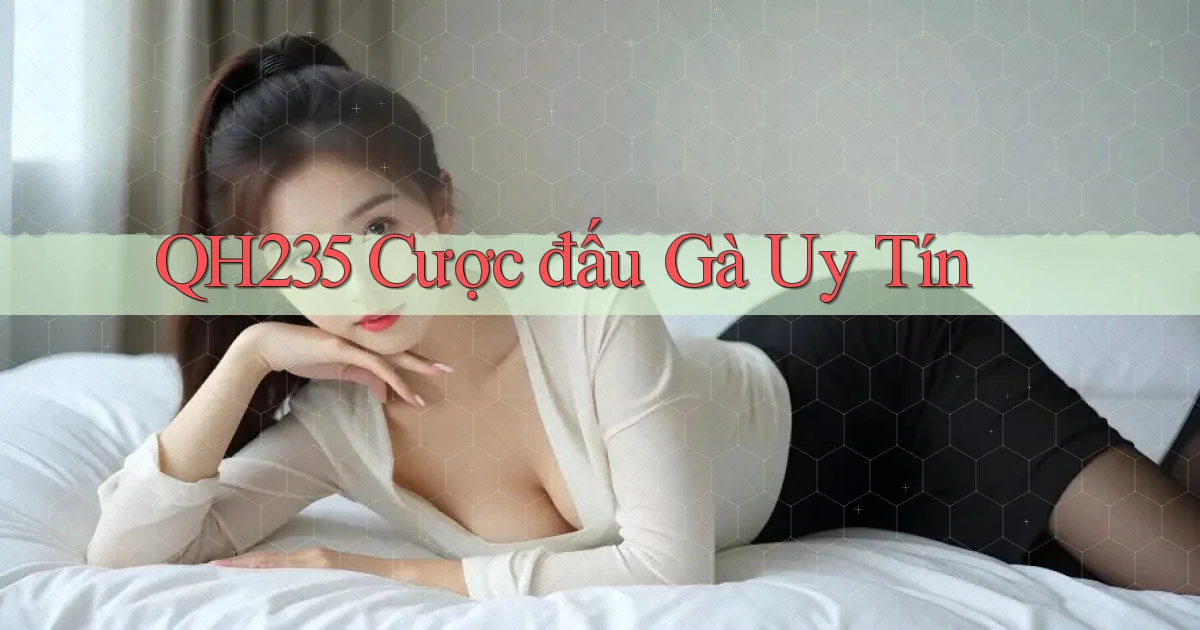 qh235  cược đấu gà uy tín