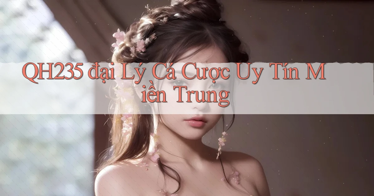 qh235  đại lý cá cược uy tín miền trung
