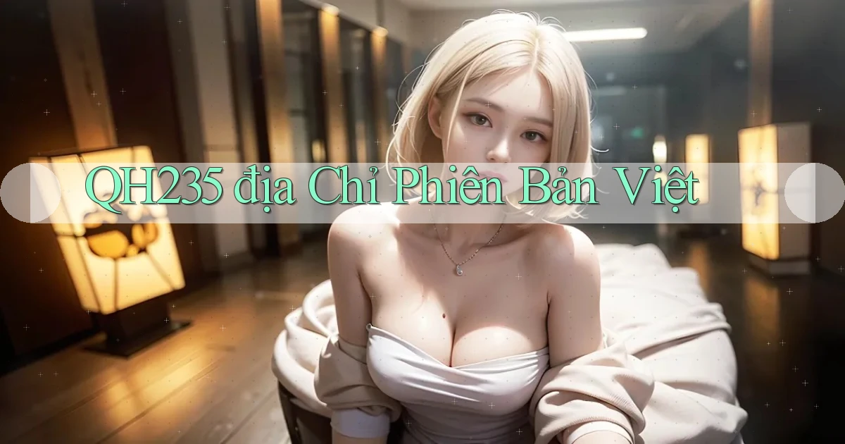 qh235 địa chỉ phiên bản việt