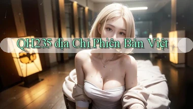 qh235 địa chỉ phiên bản việt