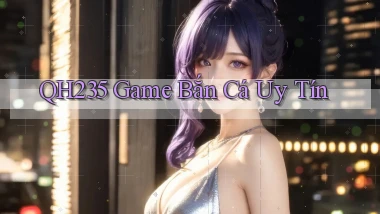 qh235  game bắn cá uy tín