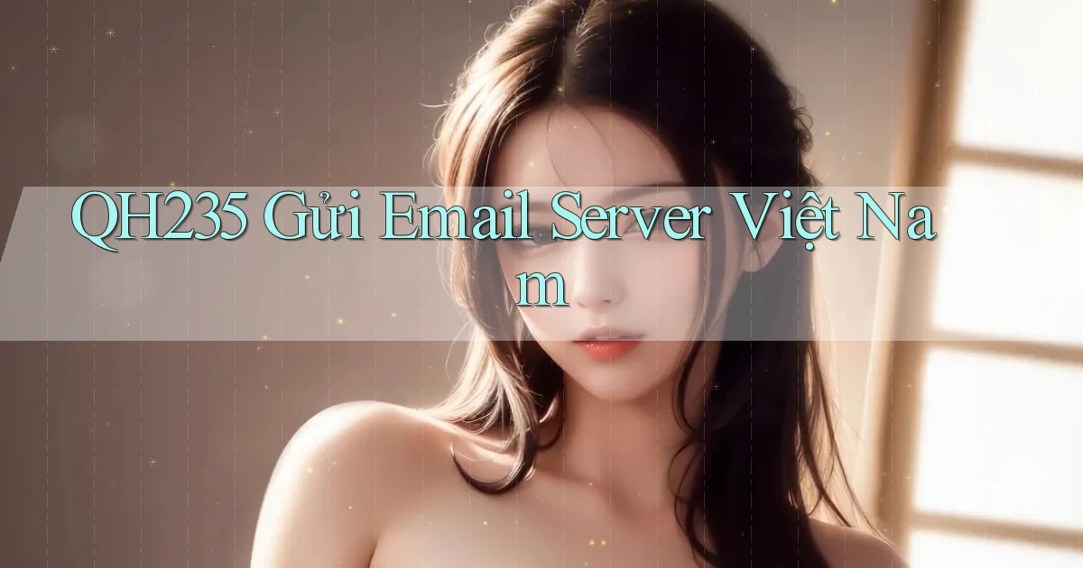 qh235 gửi email server việt nam