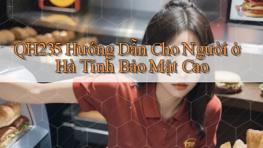 qh235 hướng dẫn cho người ở Hà Tĩnh bảo mật cao