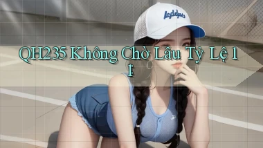 qh235 không chờ lâu tỷ lệ 1：1