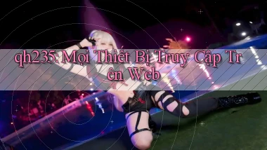 qh235 mọi thiết bị truy cập trên web