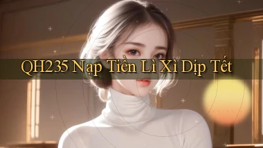 qh235 nạp tiền lì xì dịp tết