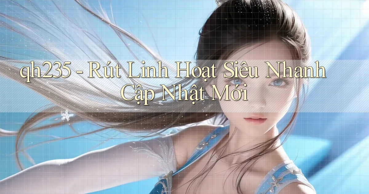 qh235 rút linh hoạt siêu nhanh cập nhật mới