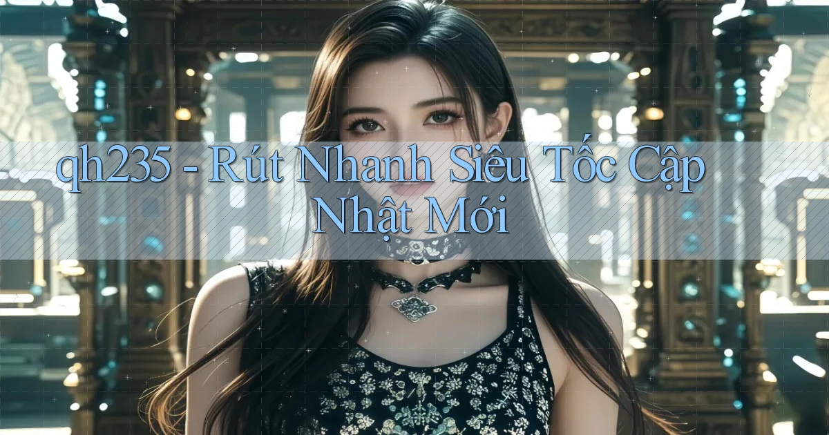 qh235 rút nhanh siêu tốc cập nhật mới
