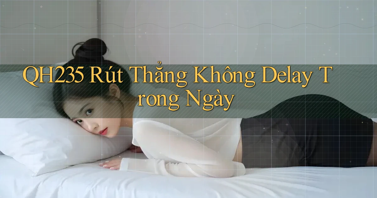 qh235 rút thẳng không delay trong ngày