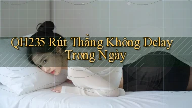 qh235 rút thẳng không delay trong ngày