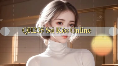 qh235  soi kèo online