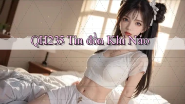qh235 tin đồn khi nào