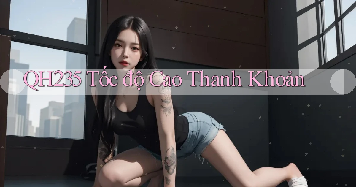 qh235 tốc độ cao thanh khoản