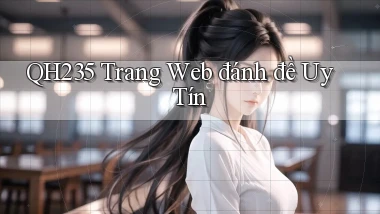qh235  trang web đánh đề uy tín
