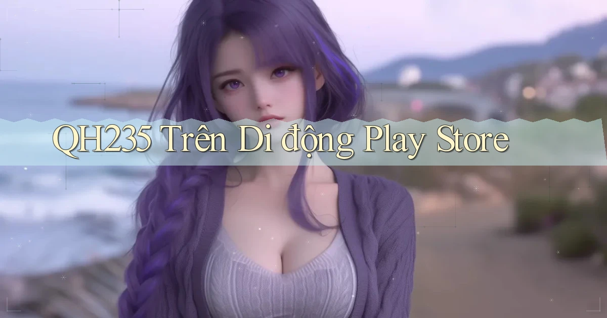 qh235 trên di động play store
