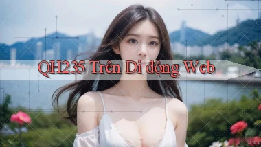 qh235 trên di động web