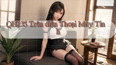 qh235 trên điện thoại máy tính