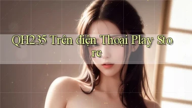 qh235 trên điện thoại play store