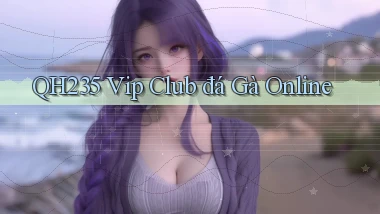 qh235  vip club đá gà online