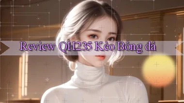 review qh235 kèo bóng đá