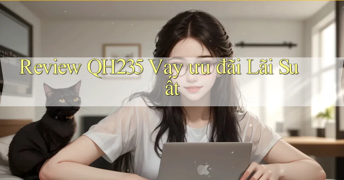 review qh235 vay ưu đãi lãi suất