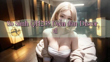 so sánh qh235 diễn đàn discord