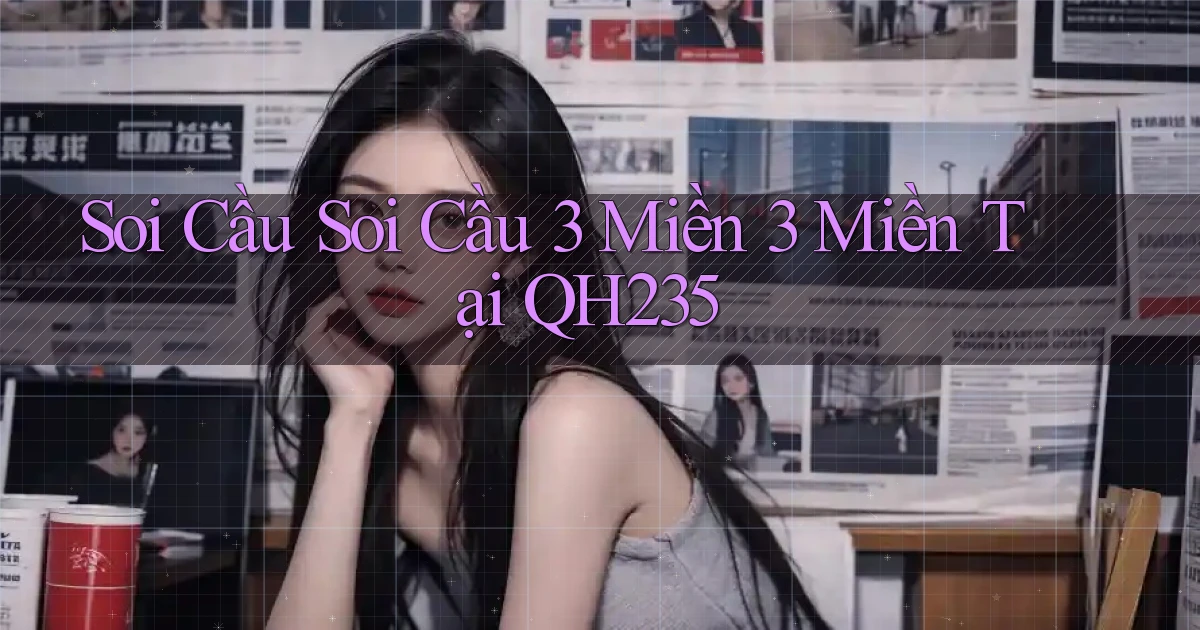 soi cầu soi cầu 3 miền 3 miền tại qh235