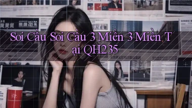 soi cầu soi cầu 3 miền 3 miền tại qh235