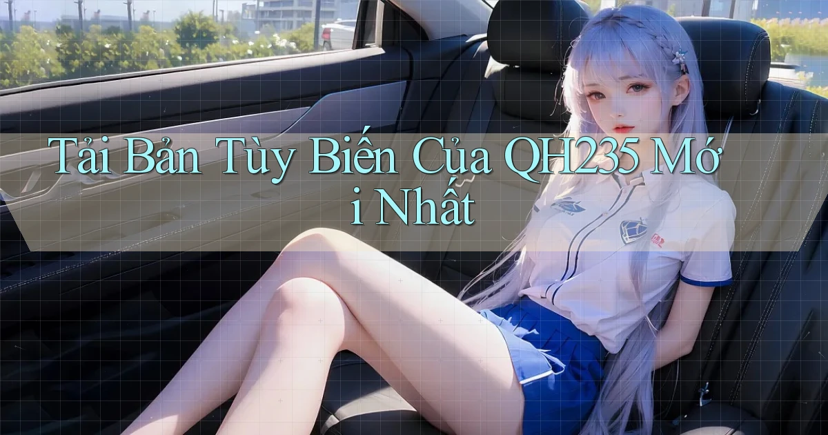 tải bản tùy biến của qh235 mới nhất