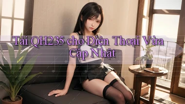 tải qh235 cho điện thoại vừa cập nhật