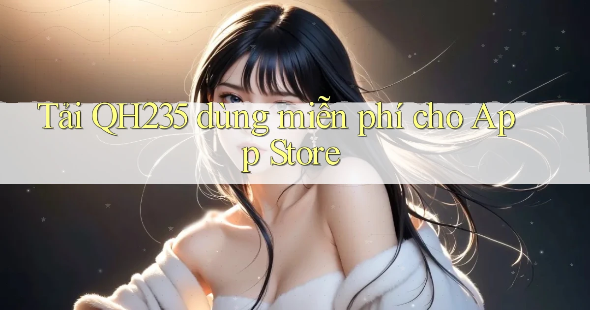tải qh235 dùng miễn phí cho app store