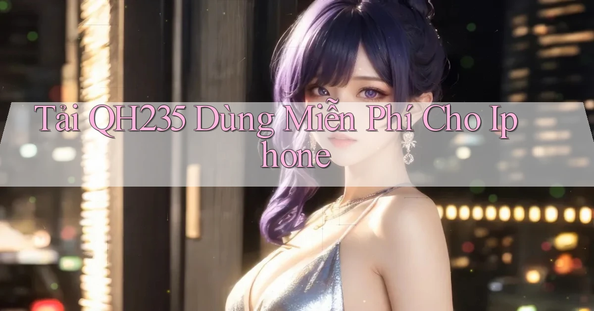 tải qh235 dùng miễn phí cho iphone