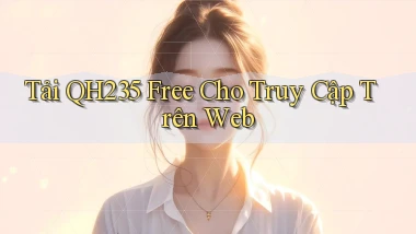 tải qh235 free cho truy cập trên web