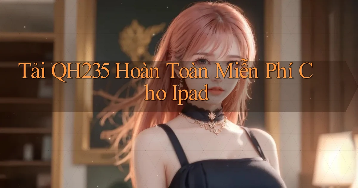 tải qh235 hoàn toàn miễn phí cho ipad