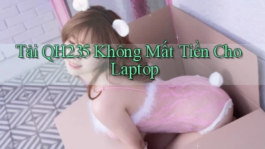 tải qh235 không mất tiền cho laptop