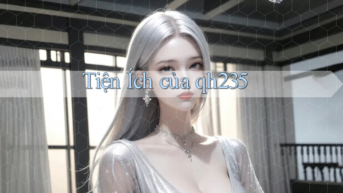 Tiện Ích của qh235 Tiện Ích của qh235