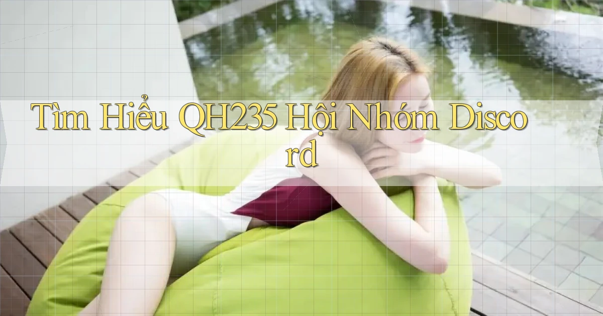 tìm hiểu qh235 hội nhóm discord