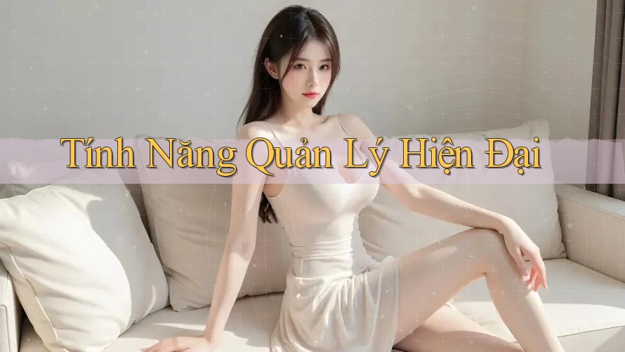 Tính Năng Quản Lý Hiện Đại