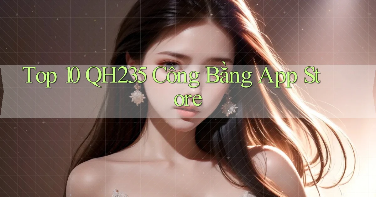top 10 qh235 công bằng app store