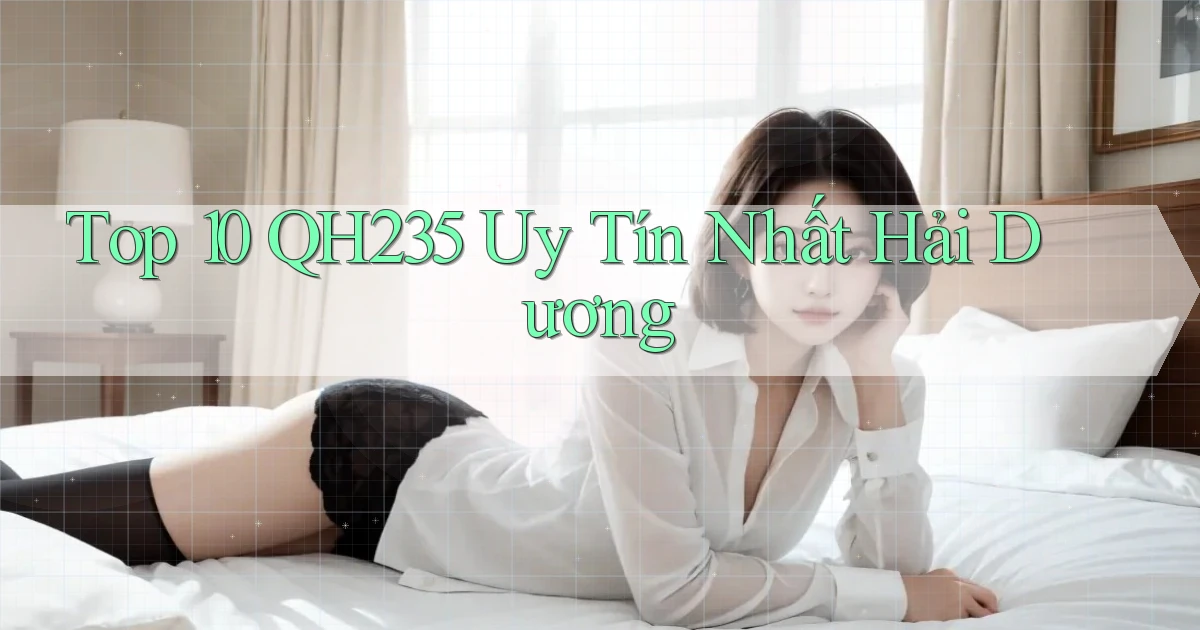 top 10 qh235 uy tín nhất Hải Dương