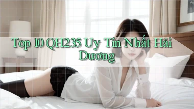top 10 qh235 uy tín nhất Hải Dương