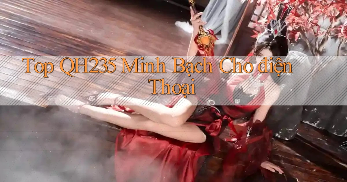 top qh235 minh bạch cho điện thoại