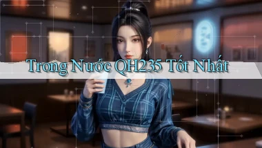 trong nước qh235 tốt nhất