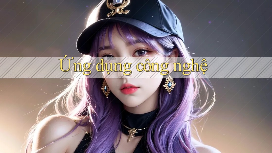 Ứng Dụng Công Nghệ Ứng Dụng Công Nghệ