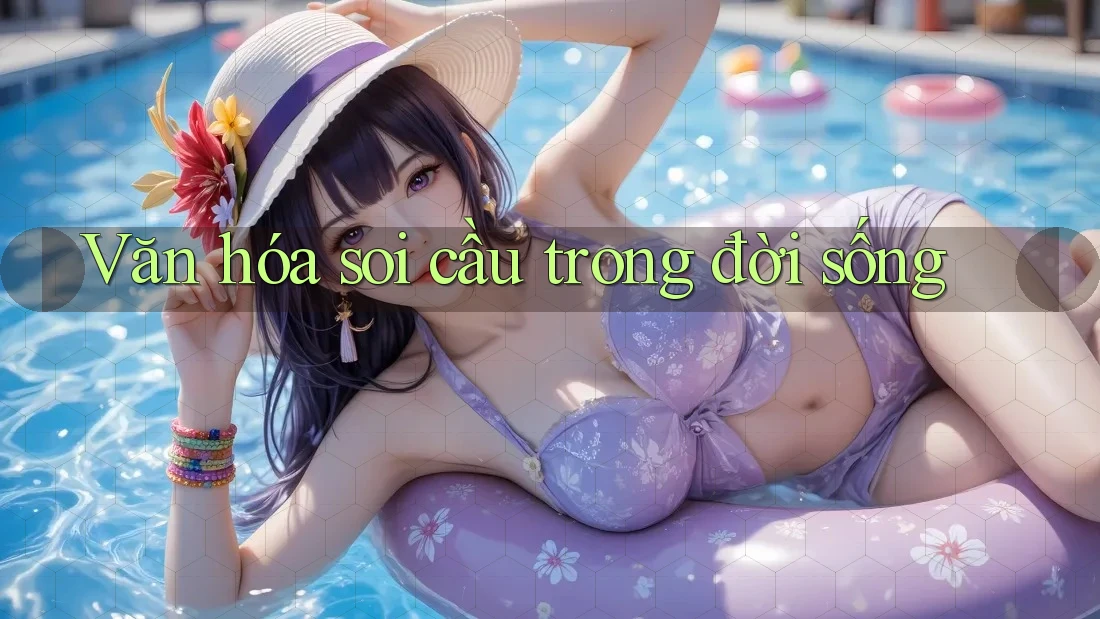 Văn hóa soi cầu trong đời sống Văn hóa soi cầu trong đời sống