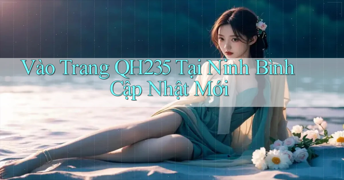 vào trang qh235 tại Ninh Bình cập nhật mới