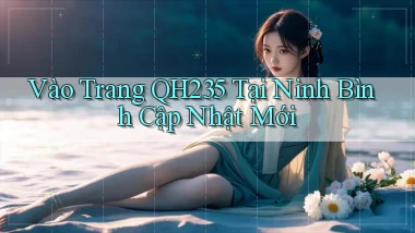 vào trang qh235 tại Ninh Bình cập nhật mới